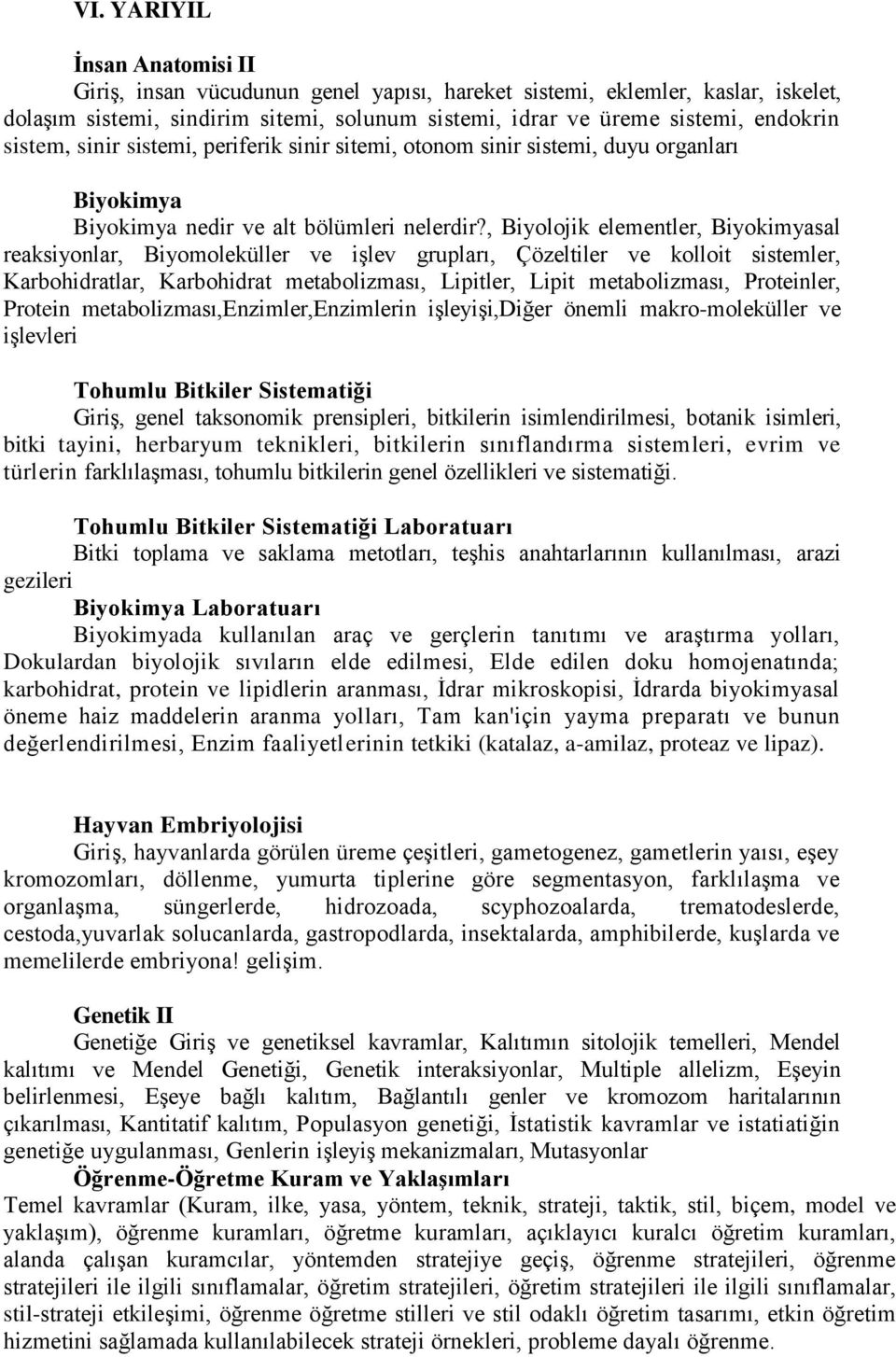 , Biyolojik elementler, Biyokimyasal reaksiyonlar, Biyomoleküller ve işlev grupları, Çözeltiler ve kolloit sistemler, Karbohidratlar, Karbohidrat metabolizması, Lipitler, Lipit metabolizması,