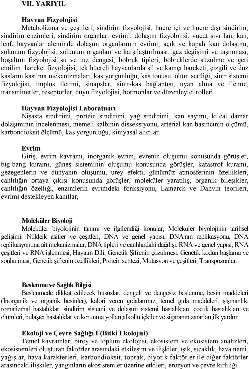 fizyolojisi,,su ve tuz dengesi, böbrek tipleri, böbreklerde süzülme ve geri emilim, hareket fizyolojisi, tek hücreli hayvanlarda sil ve kamçı hareketi, çizgili ve düz kasların kasılma mekanizmaları,