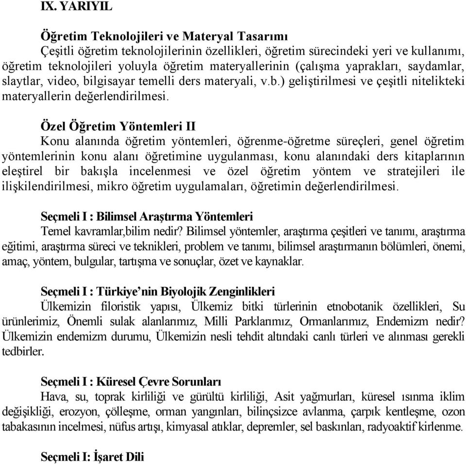 Özel Öğretim Yöntemleri II Konu alanında öğretim yöntemleri, öğrenme-öğretme süreçleri, genel öğretim yöntemlerinin konu alanı öğretimine uygulanması, konu alanındaki ders kitaplarının eleştirel bir