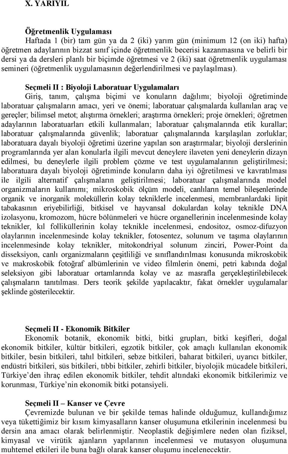 Seçmeli II : Biyoloji Laboratuar Uygulamaları Giriş, tanım, çalışma biçimi ve konuların dağılımı; biyoloji öğretiminde laboratuar çalışmaların amacı, yeri ve önemi; laboratuar çalışmalarda kullanılan