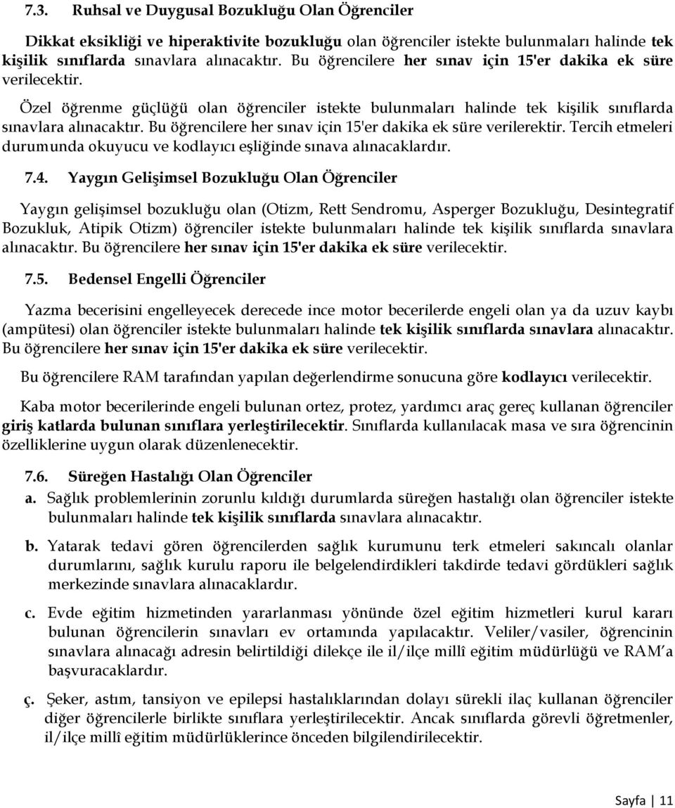 Bu öğrencilere her sınav için 15'er dakika ek süre verilerektir. Tercih etmeleri durumunda okuyucu ve kodlayıcı eşliğinde sınava alınacaklardır. 7.4.