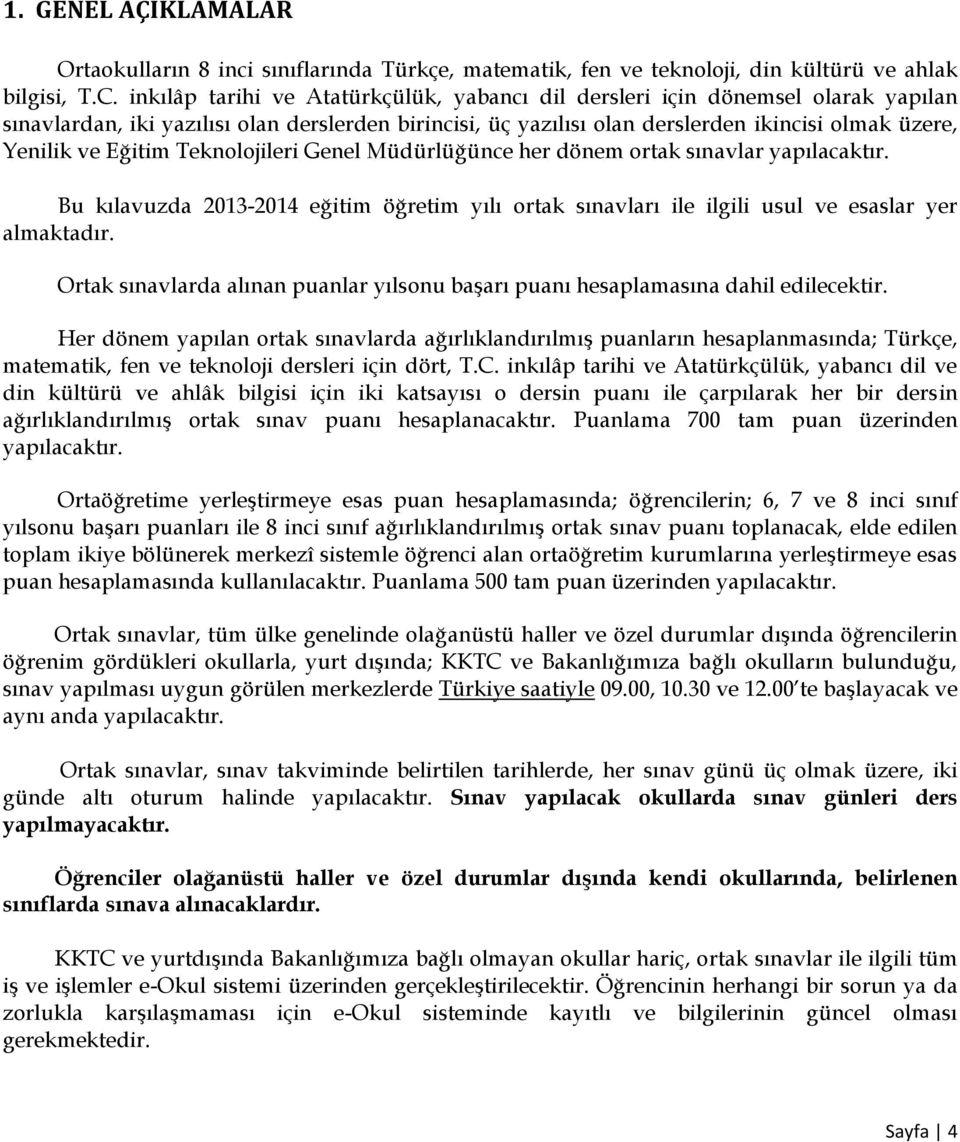 Eğitim Teknolojileri Genel Müdürlüğünce her dönem ortak sınavlar yapılacaktır. Bu kılavuzda 2013-2014 eğitim öğretim yılı ortak sınavları ile ilgili usul ve esaslar yer almaktadır.