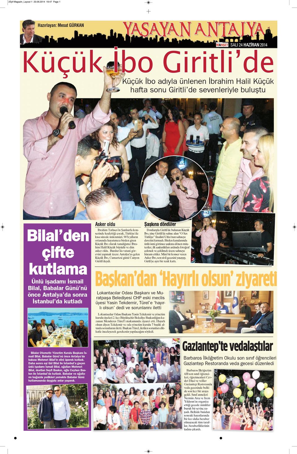 Ünlü işadamı İsmail Bilal, Babalar Günü nü önce Antalya da sonra İstanbul da kutladı Asker oldu İbrahim Tatlıses in Şanlıurfa konserinde keşfettiği çocuk, Türkiye de kısa sürede ünlenmişti.