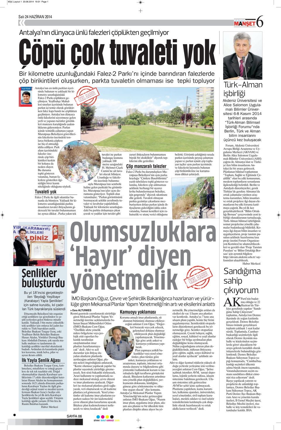 birikintileri oluşurken, parkta tuvaletin olmaması ise tepki topluyor Halil FİDAN Antalya nın en ünlü parkları içerisinde bulunan ve yaklaşık bir kilometre uzunluğundaki Falez-2 Parkı çöplükten