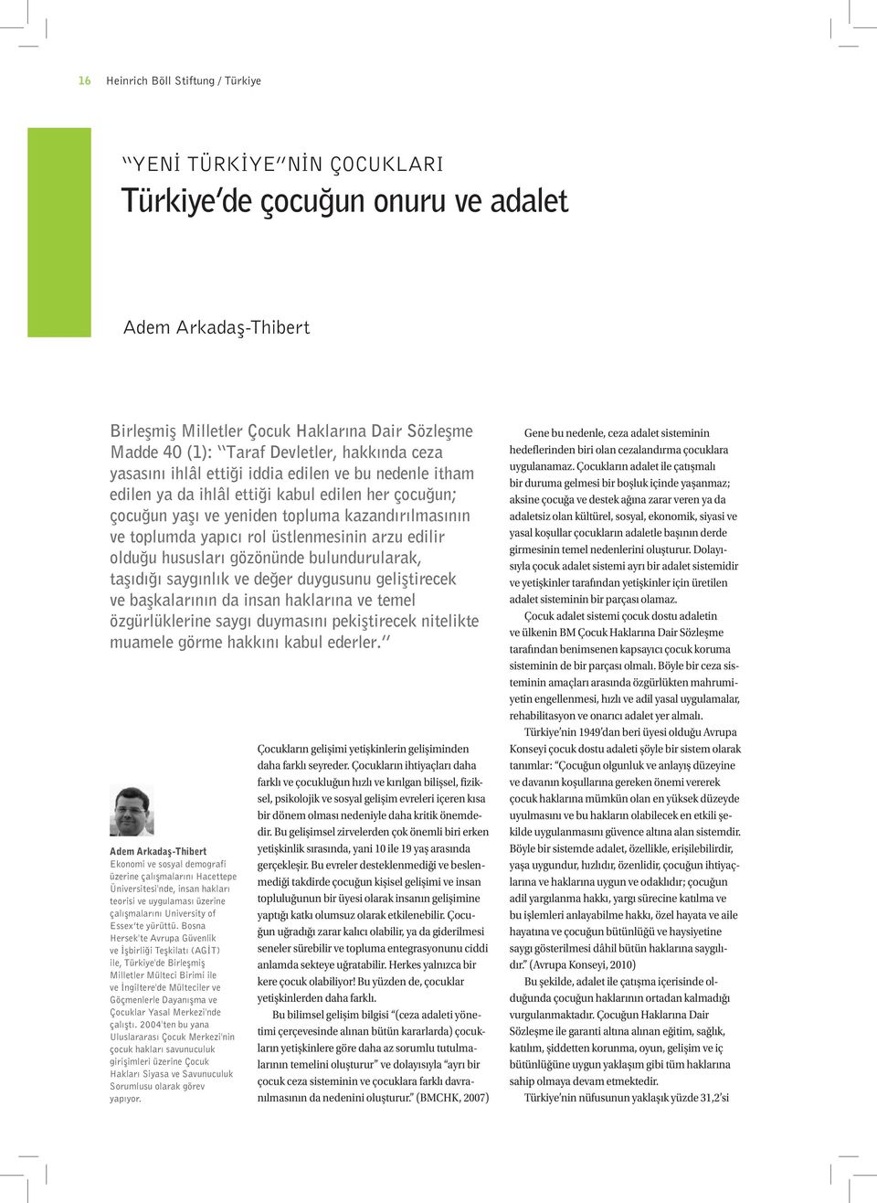 üstlenmesinin arzu edilir olduğu hususları gözönünde bulundurularak, taşıdığı saygınlık ve değer duygusunu geliştirecek ve başkalarının da insan haklarına ve temel özgürlüklerine saygı duymasını