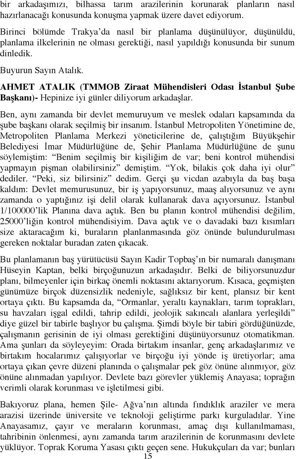 AHMET ATALIK (TMMOB Ziraat Mühendisleri Odası İstanbul Şube Başkanı)- Hepinize iyi günler diliyorum arkadaşlar.