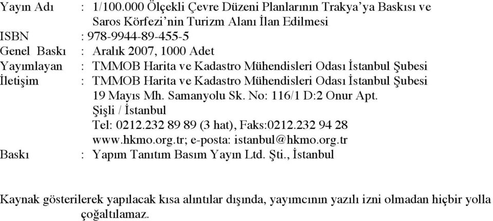 Adet Yayımlayan İletişim Baskı : TMMOB Harita ve Kadastro Mühendisleri Odası İstanbul Şubesi : TMMOB Harita ve Kadastro Mühendisleri Odası İstanbul Şubesi 19 Mayıs