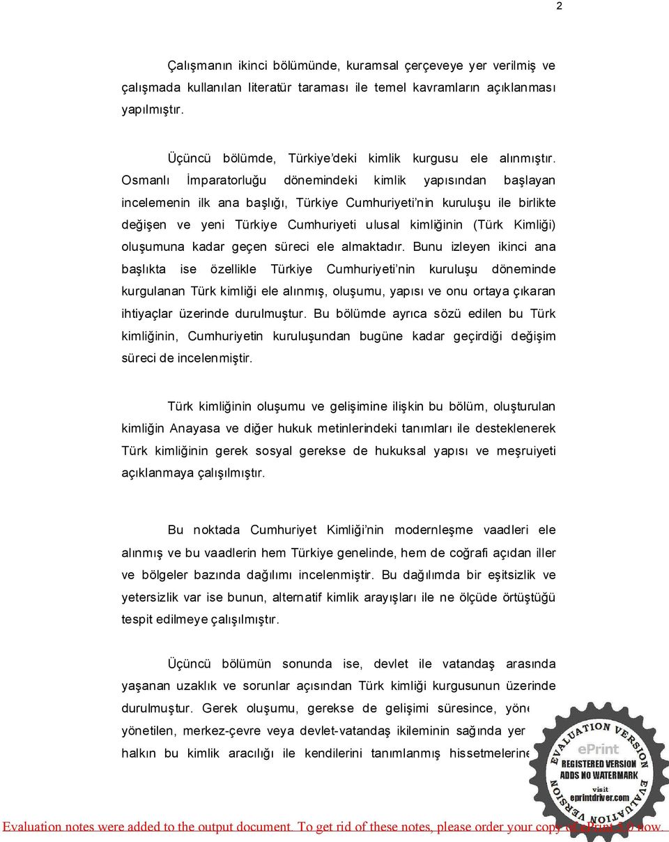 Osmanlı İmparatorluğu dönemindeki kimlik yapısından başlayan incelemenin ilk ana başlığı, Türkiye Cumhuriyeti nin kuruluşu ile birlikte değişen ve yeni Türkiye Cumhuriyeti ulusal kimliğinin (Türk