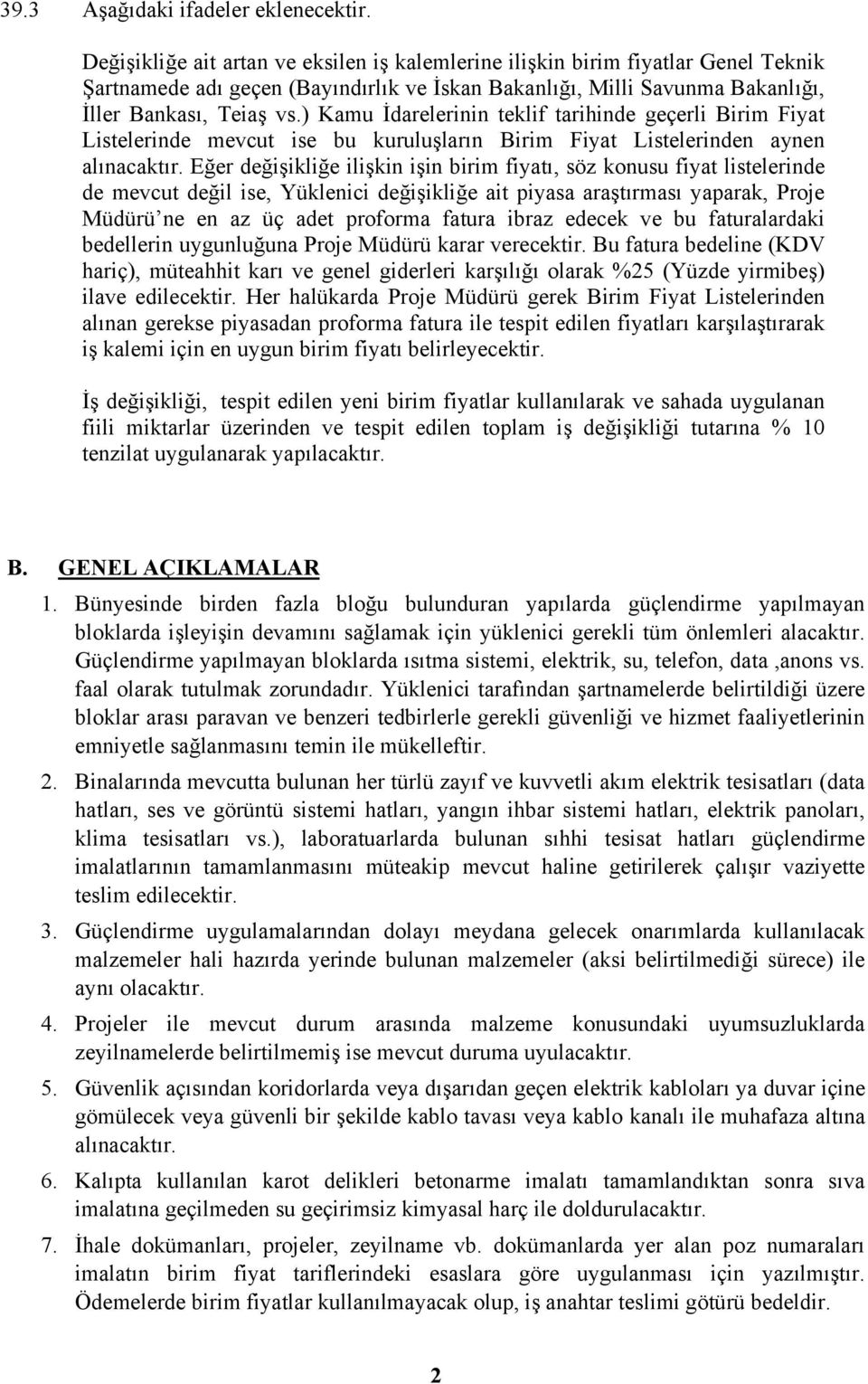 ) Kamu İdarelerinin teklif tarihinde geçerli Birim Fiyat Listelerinde mevcut ise bu kuruluşların Birim Fiyat Listelerinden aynen alınacaktır.