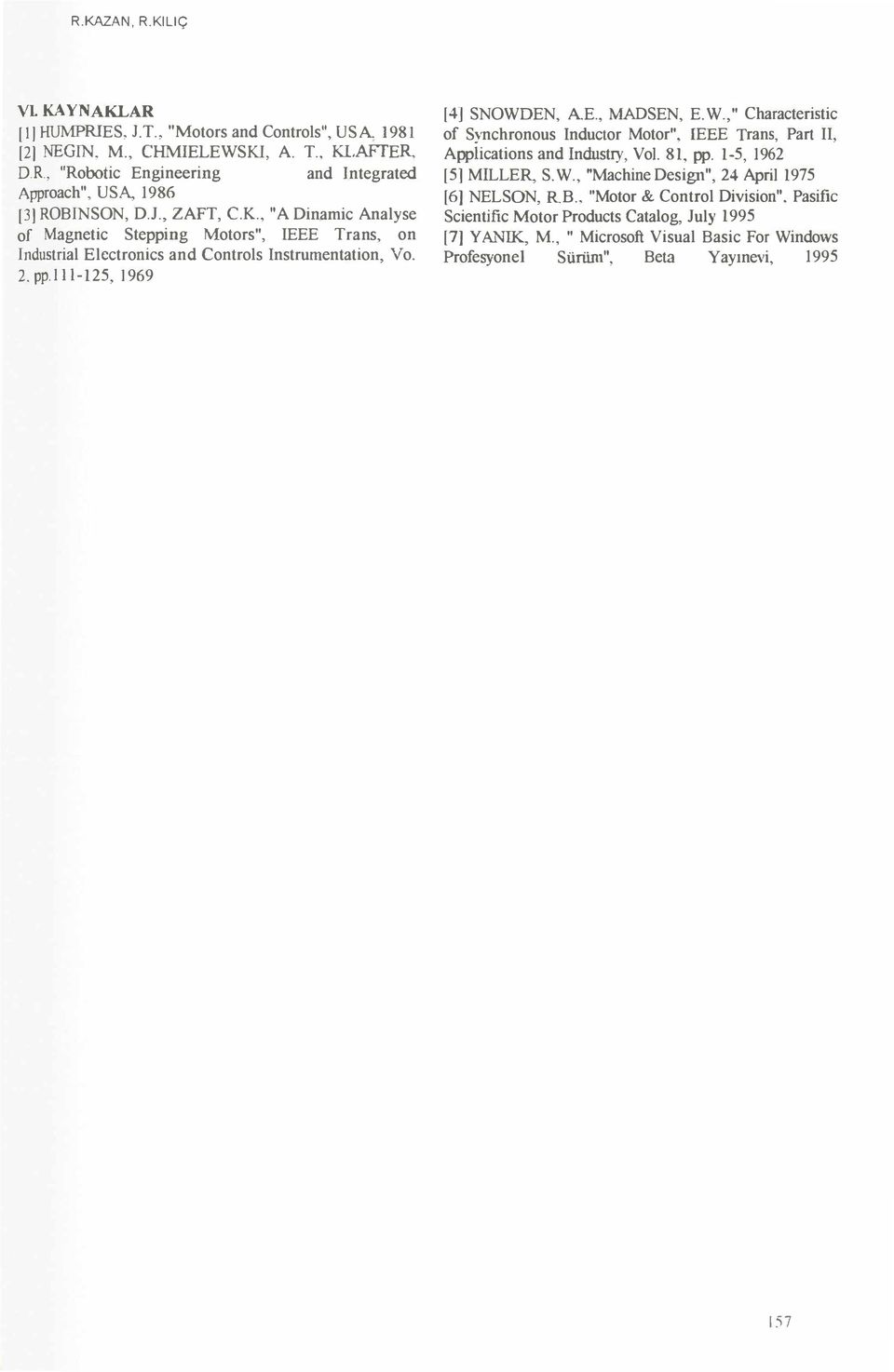 EN, AE., MADSEN, E.W.," Characteristic of Synchronous Inductor Motor", IEEE Trans, Part II, Applications and Industry, Vol. 81, pp. 1-5, 1962 [5] MILLER S. W.