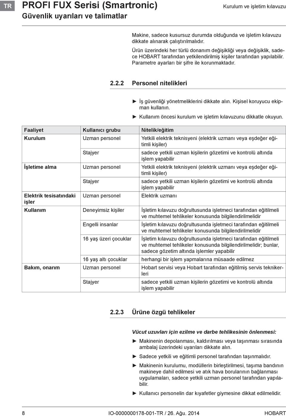 2.2 Personel nitelikleri İş güvenliği yönetmeliklerini dikkate alın. Kişisel koruyucu ekipman kullanın. Kullanım öncesi kurulum ve işletim kılavuzunu dikkatle okuyun.