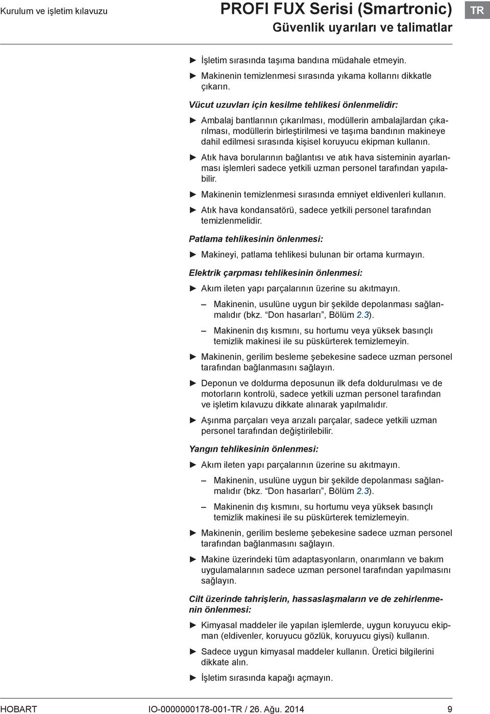 Vücut uzuvları için kesilme tehlikesi önlenmelidir: Ambalaj bantlarının çıkarılması, modüllerin ambalajlardan çıkarılması, modüllerin birleştirilmesi ve taşıma bandının makineye dahil edilmesi