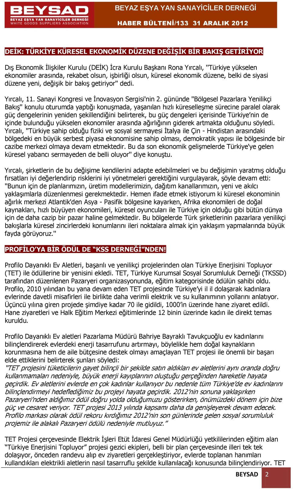 gününde ''Bölgesel Pazarlara Yenilikçi Bakış'' konulu oturumda yaptığı konuşmada, yaşanılan hızlı küreselleşme sürecine paralel olarak güç dengelerinin yeniden şekillendiğini belirterek, bu güç