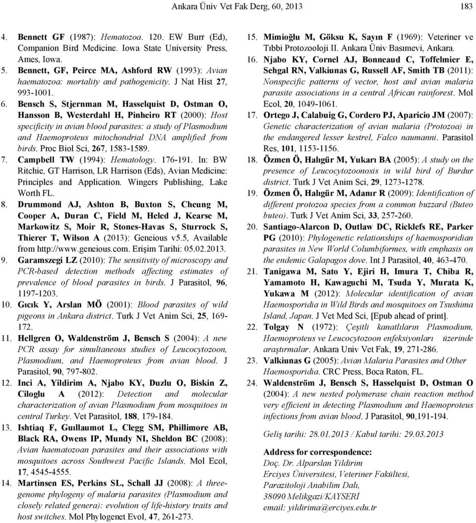 Bensch S, Stjernman M, Hasselquist D, Ostman O, Hansson B, Westerdahl H, Pinheiro RT (2000): Host specificity in avian blood parasites: a study of Plasmodium and Haemoproteus mitochondrial DNA