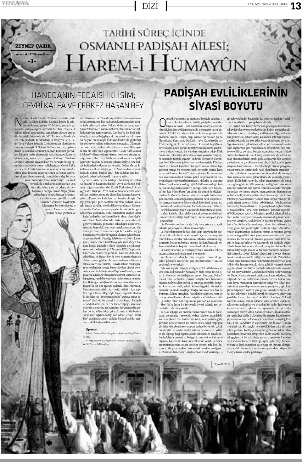 Se lim, Ka bak çý Mus ta fa Ýs ya ný i le taht - tan in di ril miþ, ye ri ne IV. Mus ta fa pa di þah ya - pýl mýþ tý. Rus çuk A ya ný A lem dar Mus ta fa Pa þa i se 3.