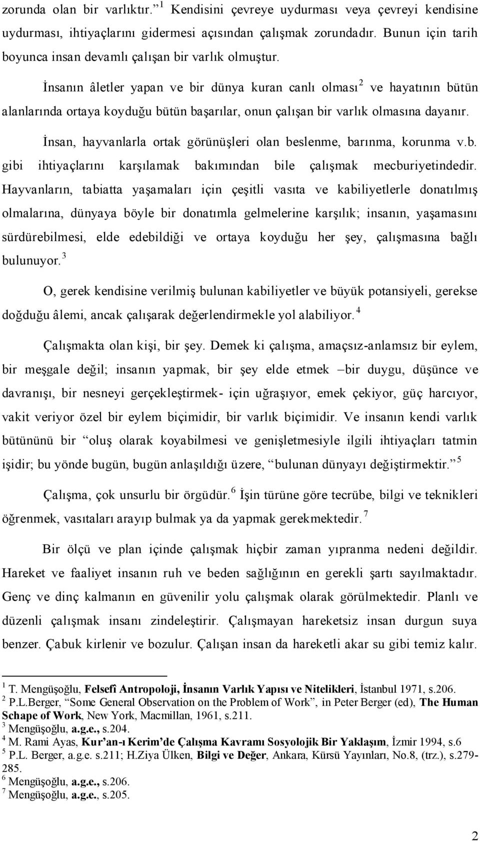 İnsanın âletler yapan ve bir dünya kuran canlı olması 2 ve hayatının bütün alanlarında ortaya koyduğu bütün başarılar, onun çalışan bir varlık olmasına dayanır.