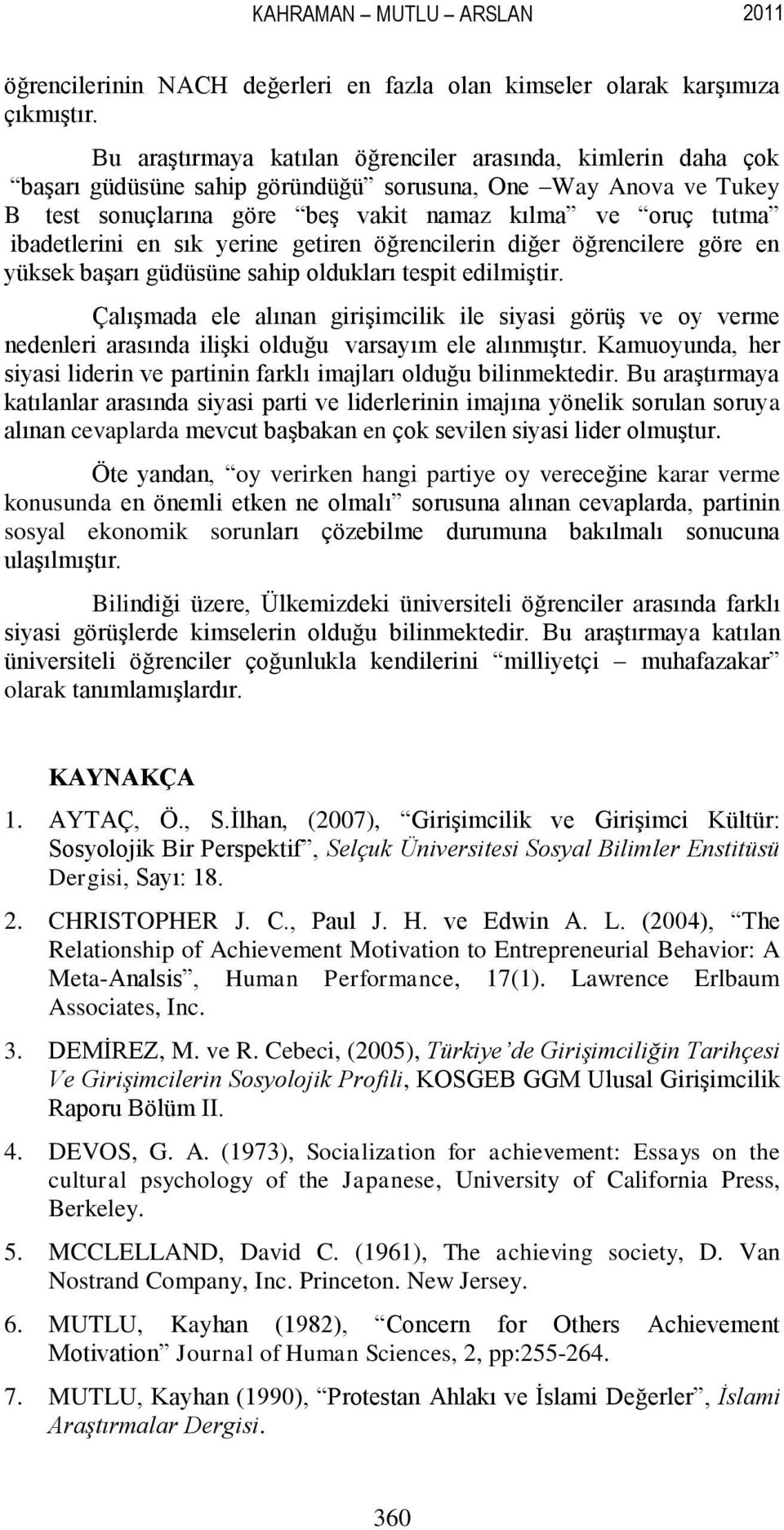 en sık yerine getiren öğrencilerin diğer öğrencilere göre en yüksek başarı güdüsüne sahip oldukları tespit edilmiştir.