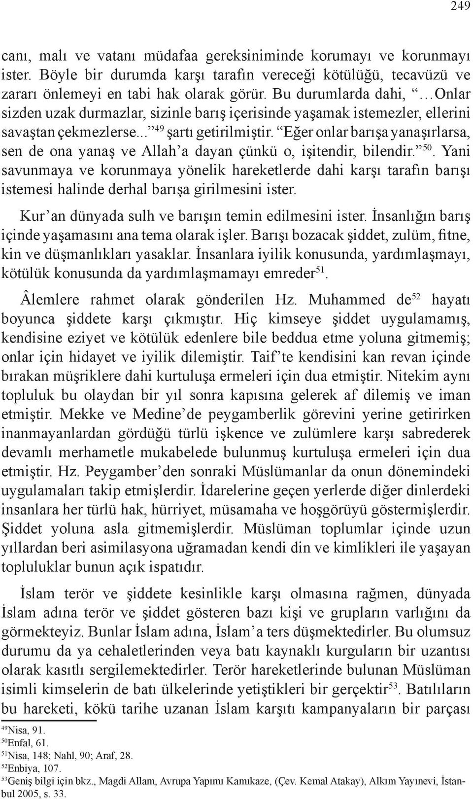 Eğer onlar barışa yanaşırlarsa, sen de ona yanaş ve Allah a dayan çünkü o, işitendir, bilendir. 50.