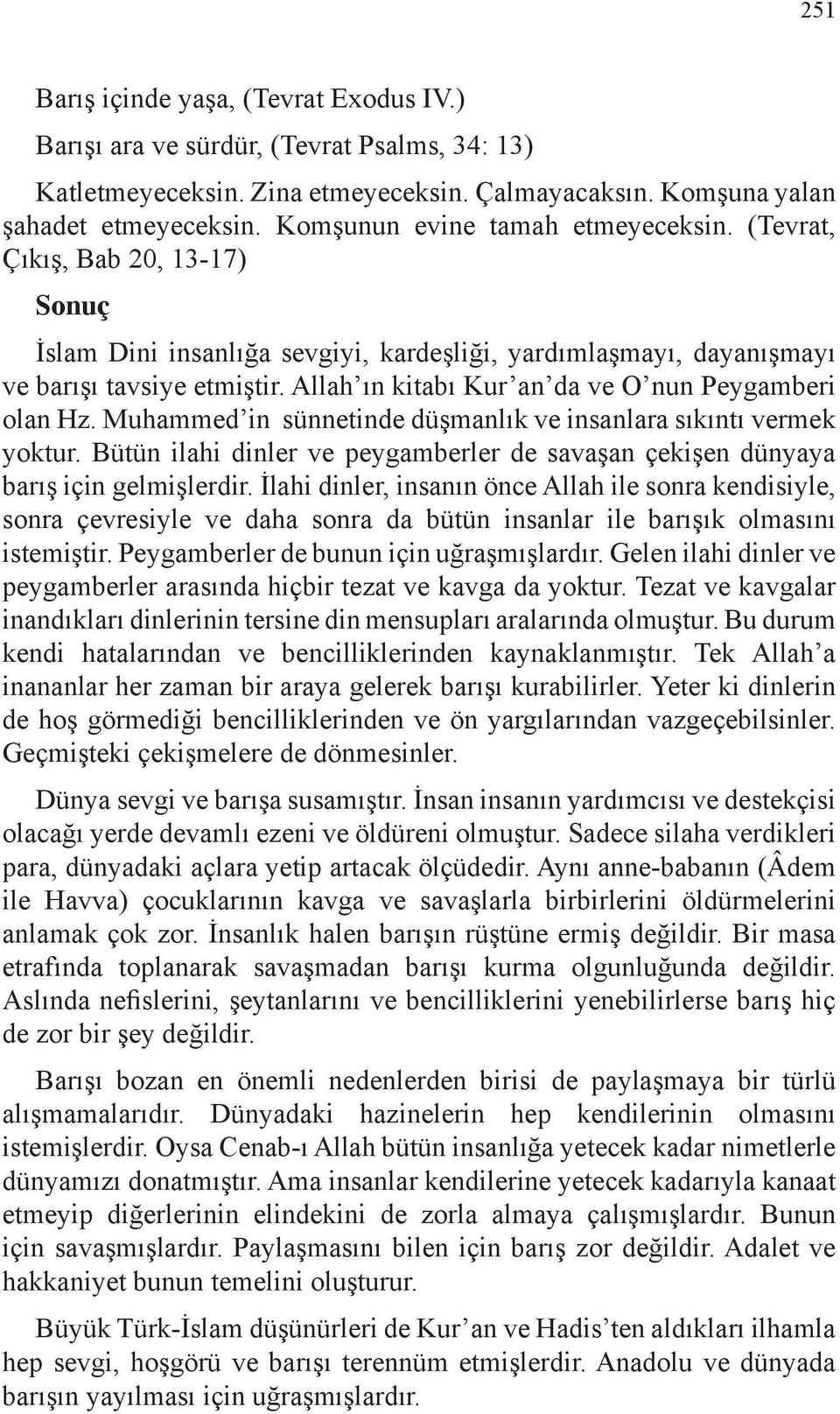 Allah ın kitabı Kur an da ve O nun Peygamberi olan Hz. Muhammed in sünnetinde düşmanlık ve insanlara sıkıntı vermek yoktur.