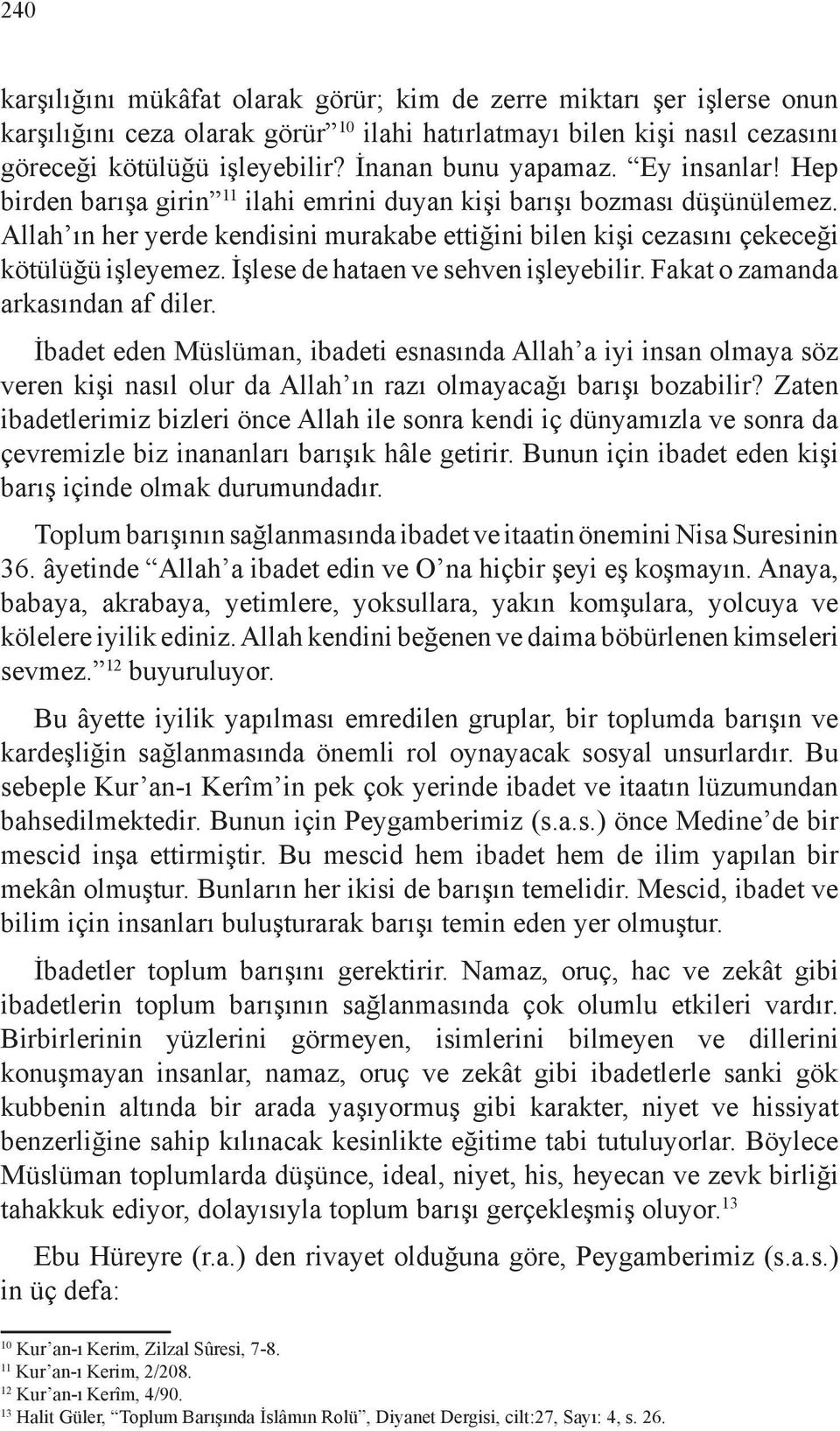 Allah ın her yerde kendisini murakabe ettiğini bilen kişi cezasını çekeceği kötülüğü işleyemez. İşlese de hataen ve sehven işleyebilir. Fakat o zamanda arkasından af diler.