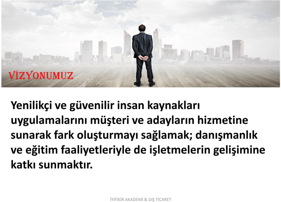 fark oluşturmayı sağlamak; danışmanlık ve eğitim