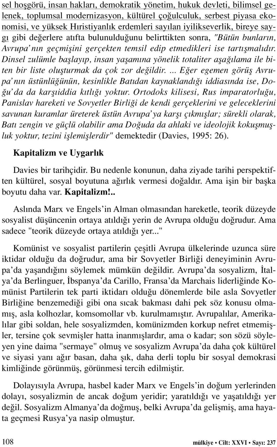 Dinsel zulümle bafllay p, insan yaflam na yönelik totaliter afla lama ile biten bir liste oluflturmak da çok zor de ildir.