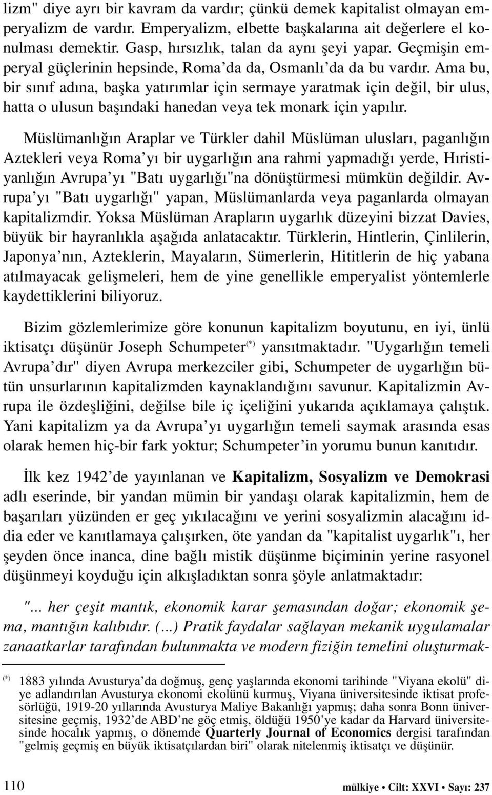 Ama bu, bir s n f ad na, baflka yat r mlar için sermaye yaratmak için de il, bir ulus, hatta o ulusun bafl ndaki hanedan veya tek monark için yap l r.