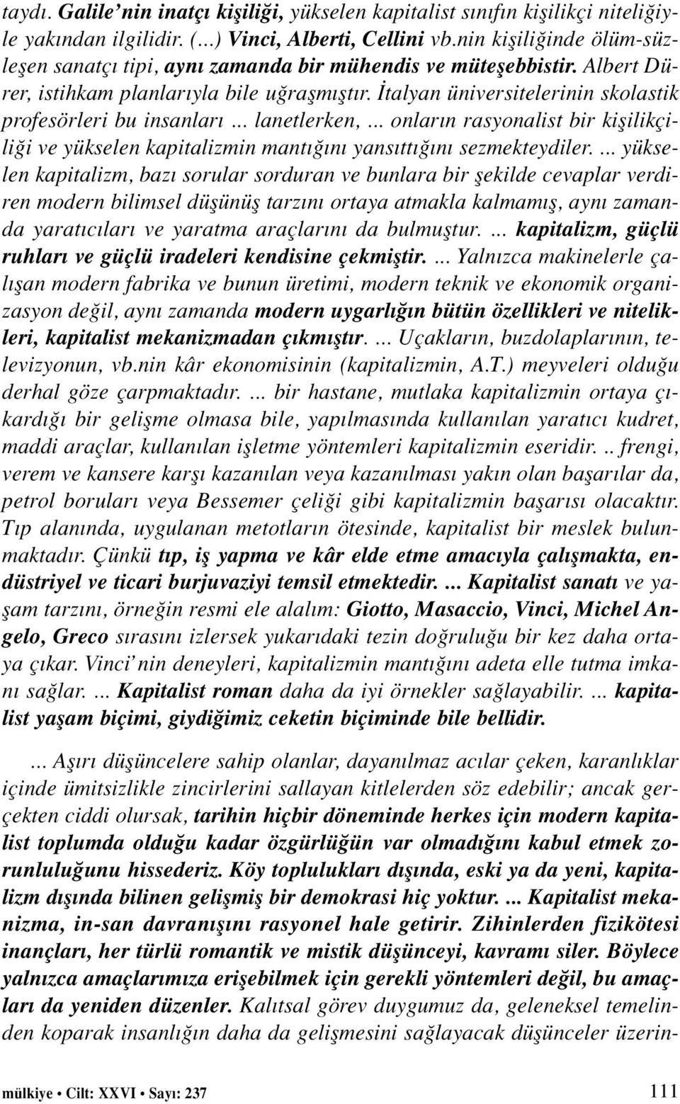 talyan üniversitelerinin skolastik profesörleri bu insanlar... lanetlerken,... onlar n rasyonalist bir kiflilikçili i ve yükselen kapitalizmin mant n yans tt n sezmekteydiler.