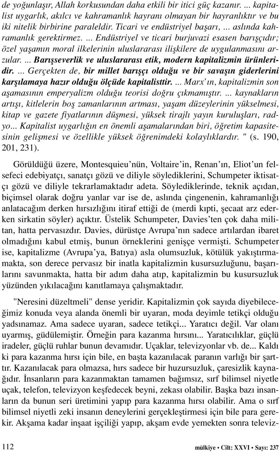 ... Bar flseverlik ve uluslararas etik, modern kapitalizmin ürünleridir.... Gerçekten de, bir millet bar flç oldu u ve bir savafl n giderlerini karfl lamaya haz r oldu u ölçüde kapitalisttir.