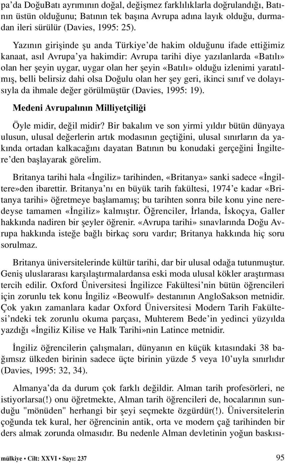 oldu u izlenimi yarat lm fl, belli belirsiz dahi olsa Do ulu olan her fley geri, ikinci s n f ve dolay - s yla da ihmale de er görülmüfltür (Davies, 1995: 19).