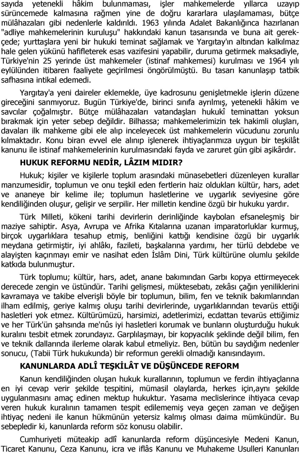 kalkılmaz hale gelen yükünü hafifleterek esas vazifesini yapabilir, duruma getirmek maksadiyle, Türkiye'nin 25 yerinde üst mahkemeler (istinaf mahkemesi) kurulması ve 1964 yılı eylülünden itibaren