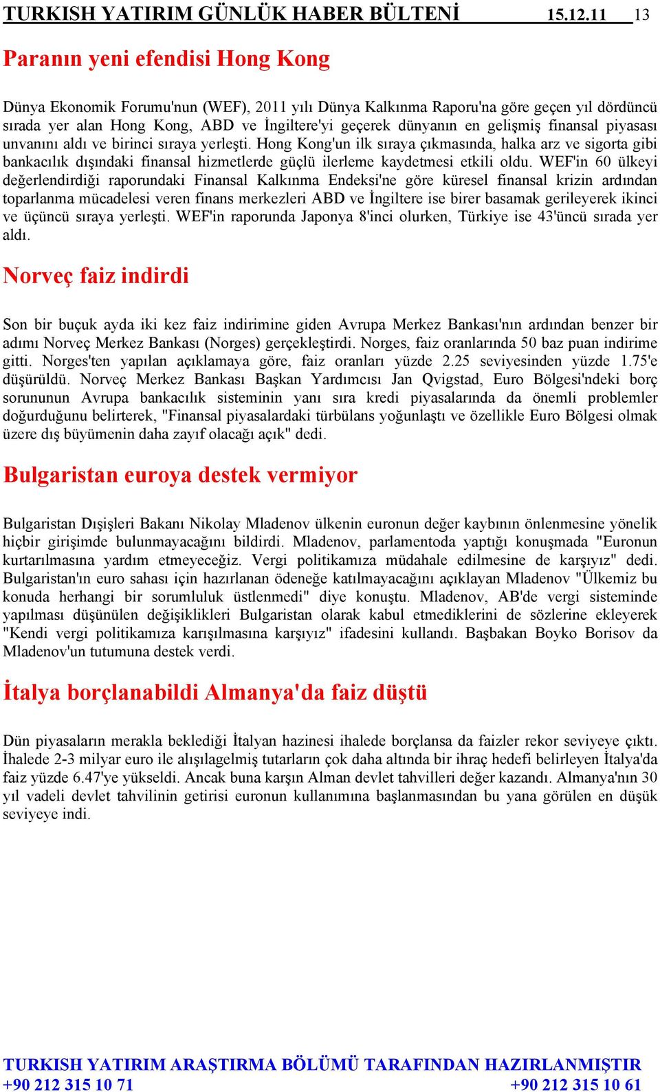 gelişmiş finansal piyasası unvanını aldı ve birinci sıraya yerleşti.