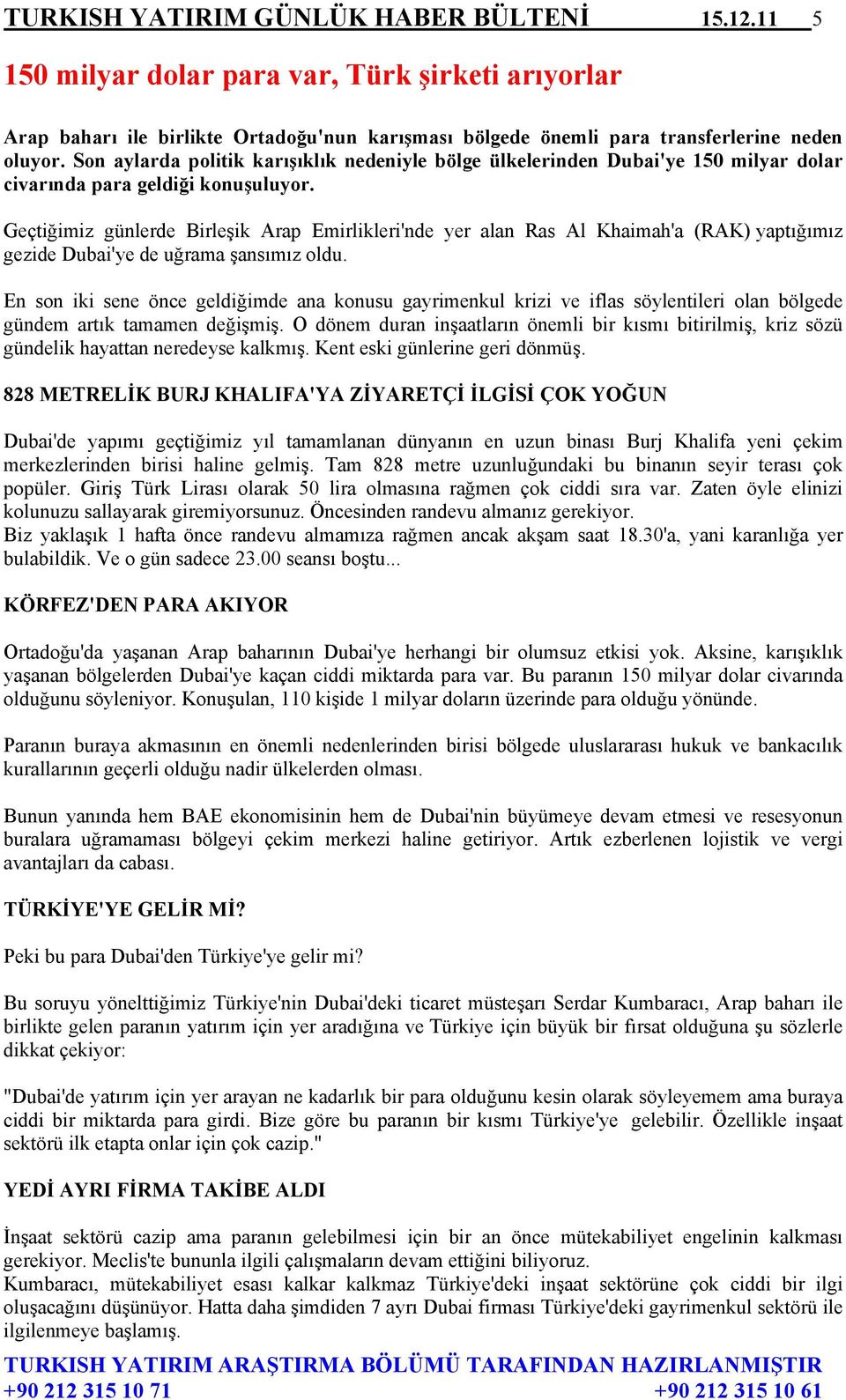 Geçtiğimiz günlerde Birleşik Arap Emirlikleri'nde yer alan Ras Al Khaimah'a (RAK) yaptığımız gezide Dubai'ye de uğrama şansımız oldu.