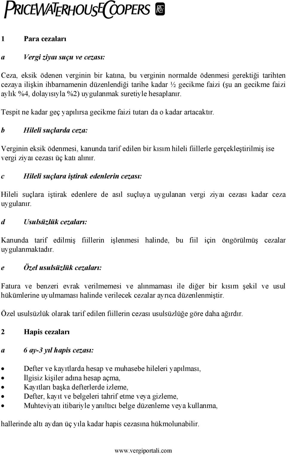 b Hileli suçlrd cez: Verginin eksik ödenmesi, knund trif edilen bir kısım hileli fiillerle gerçekleştirilmiş ise vergi ziyı cezsı üç ktı lınır.