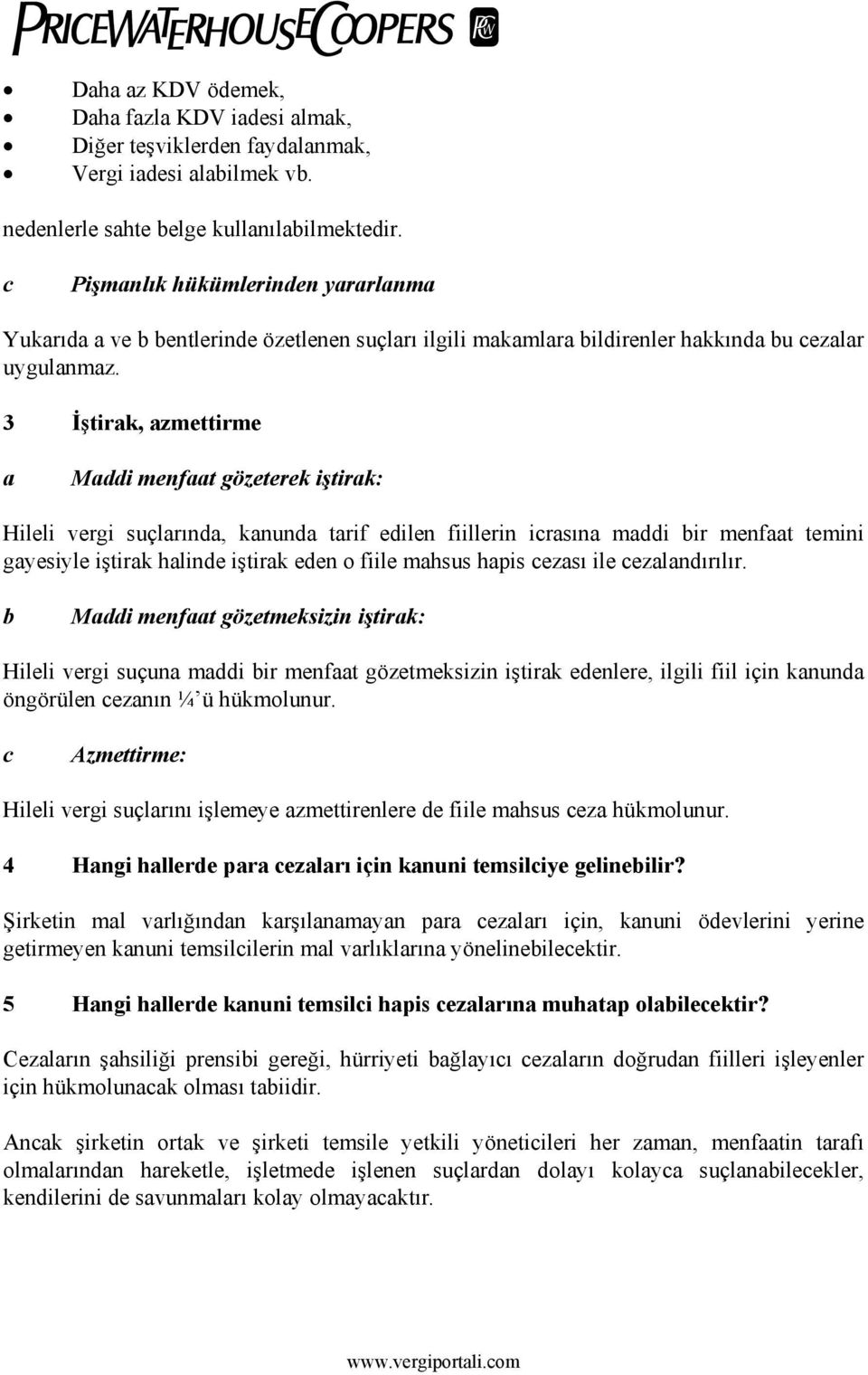 3 İştirk, zmettirme Mddi menft gözeterek iştirk: Hileli vergi suçlrınd, knund trif edilen fiillerin icrsın mddi bir menft temini gyesiyle iştirk hlinde iştirk eden o fiile mhsus hpis cezsı ile