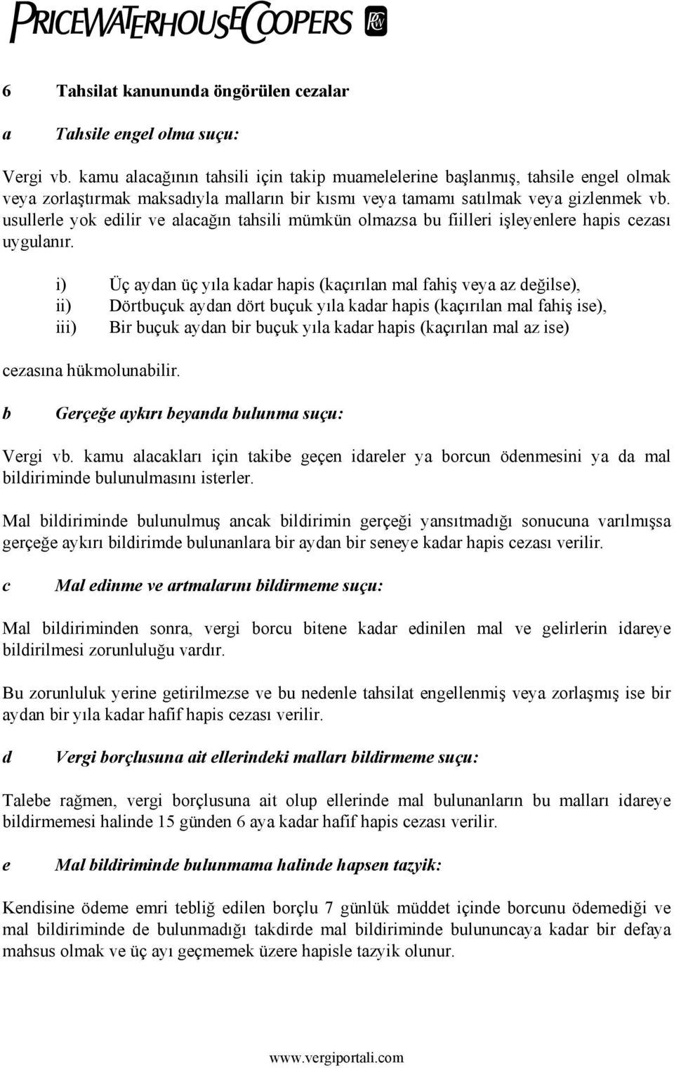 usullerle yok edilir ve lcğın thsili mümkün olmzs bu fiilleri işleyenlere hpis cezsı uygulnır.