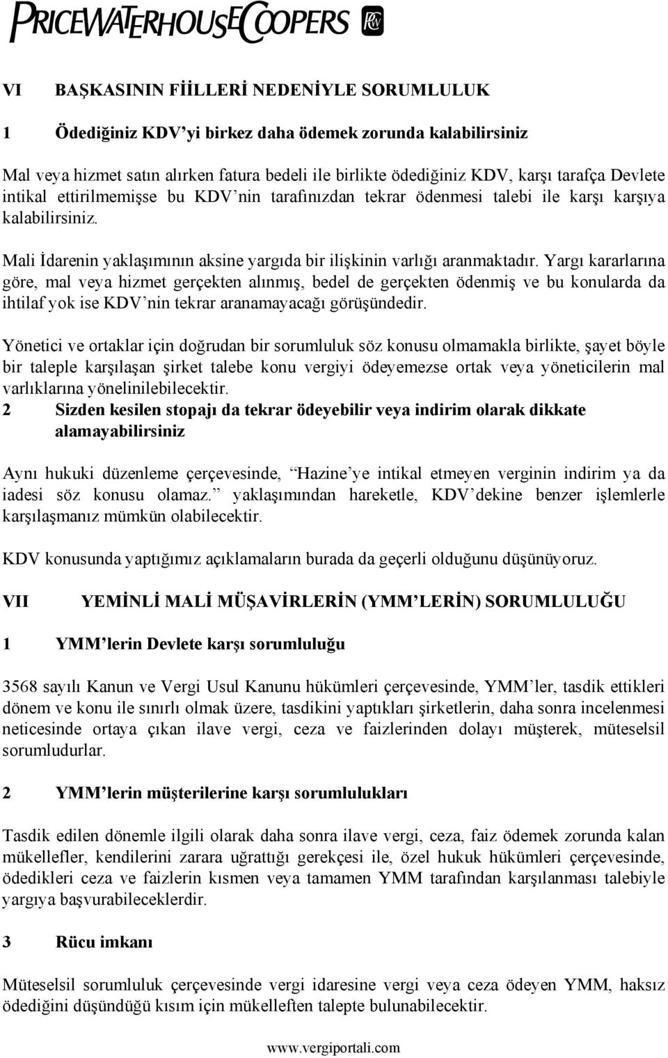 Yrgı krrlrın göre, ml vey hizmet gerçekten lınmış, bedel de gerçekten ödenmiş ve bu konulrd d ihtilf yok ise KDV nin tekrr rnmycğı görüşündedir.