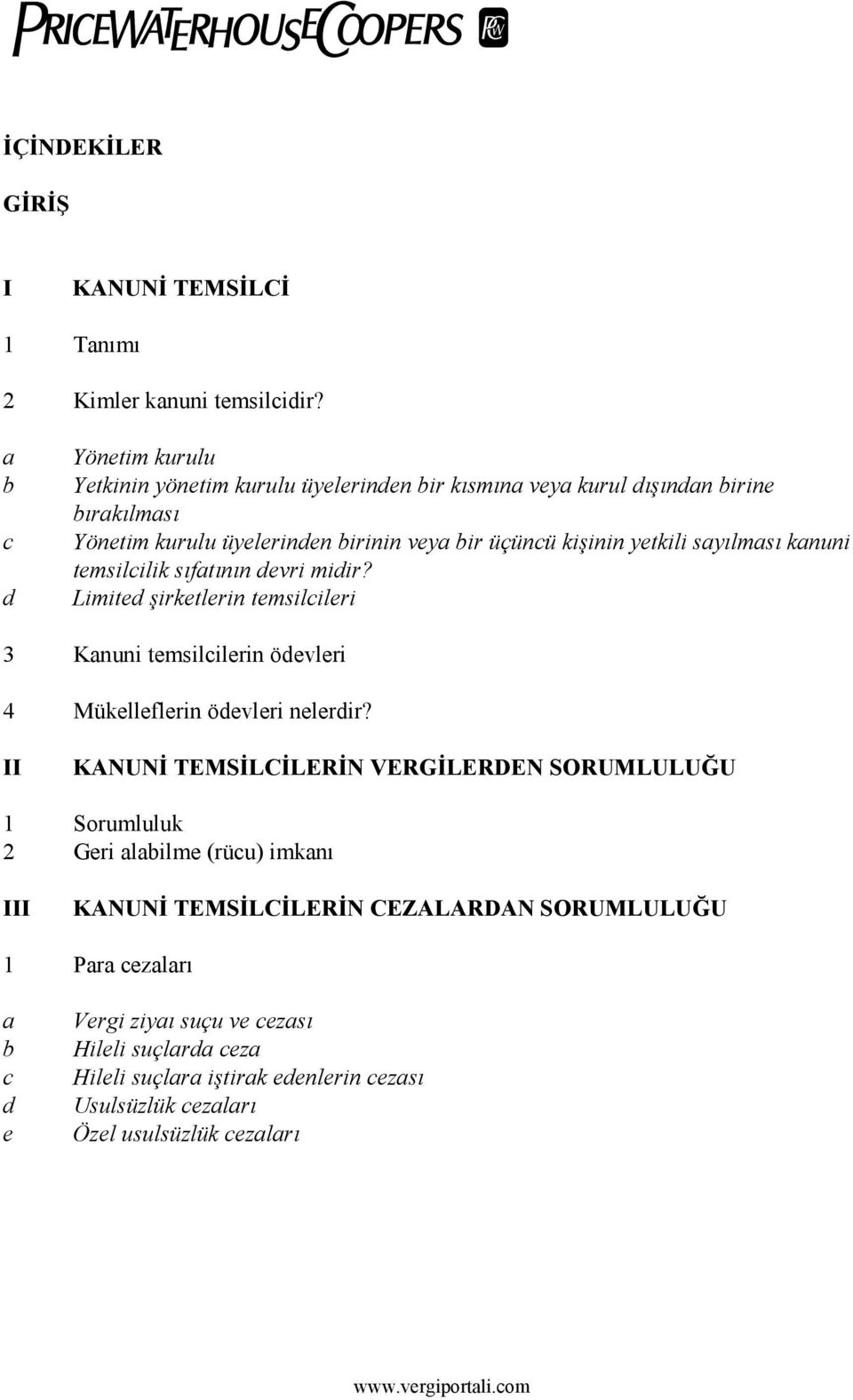 yetkili syılmsı knuni temsilcilik sıftının devri midir? Limited şirketlerin temsilcileri 3 Knuni temsilcilerin ödevleri 4 Mükelleflerin ödevleri nelerdir?