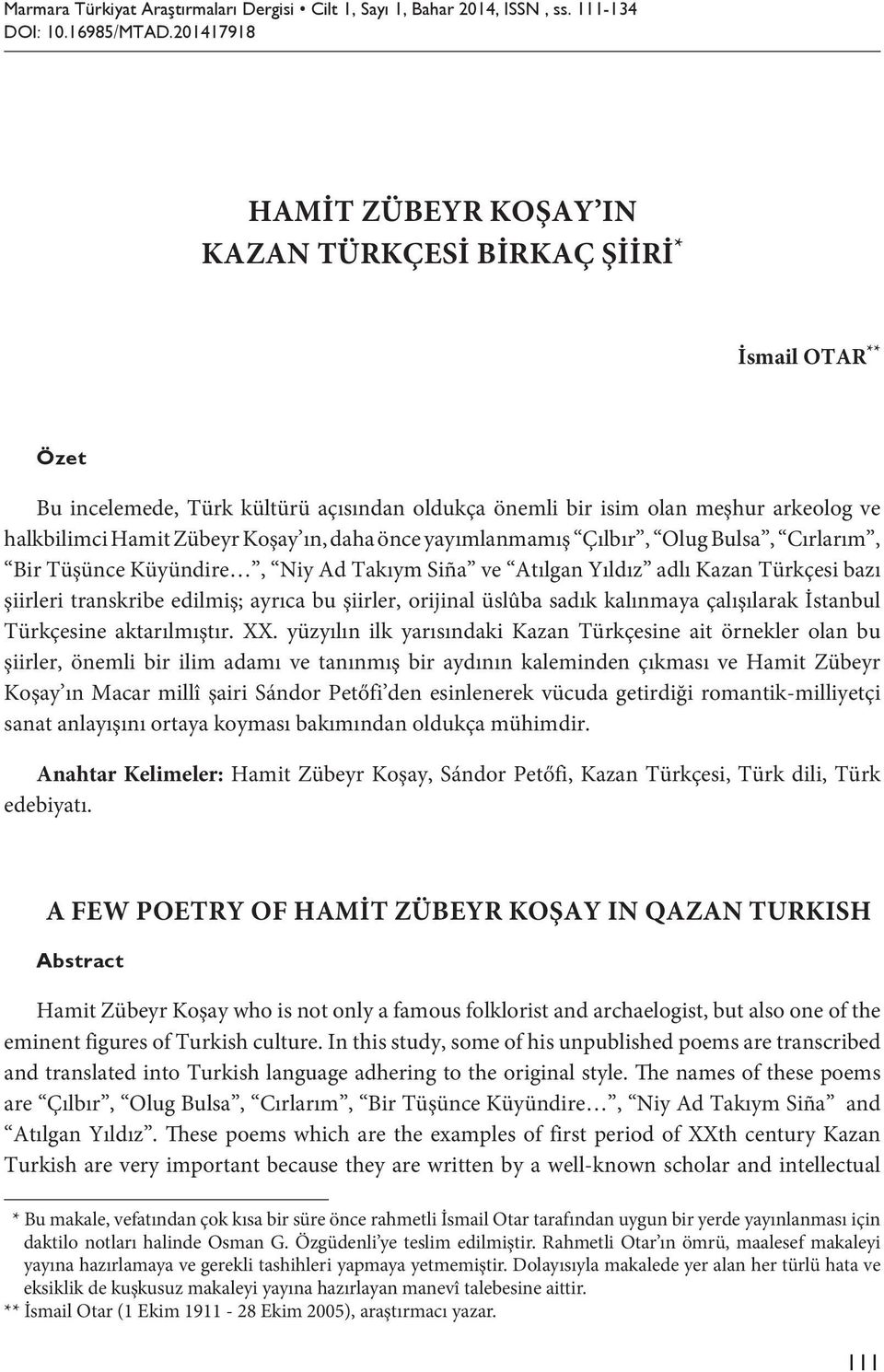 ın, daha önce yayımlanmamış Çılbır, Olug Bulsa, Cırlarım, Bir Tüşünce Küyündire, Niy Ad Takıym Siña ve Atılgan Yıldız adlı Kazan Türkçesi bazı şiirleri transkribe edilmiş; ayrıca bu şiirler, orijinal