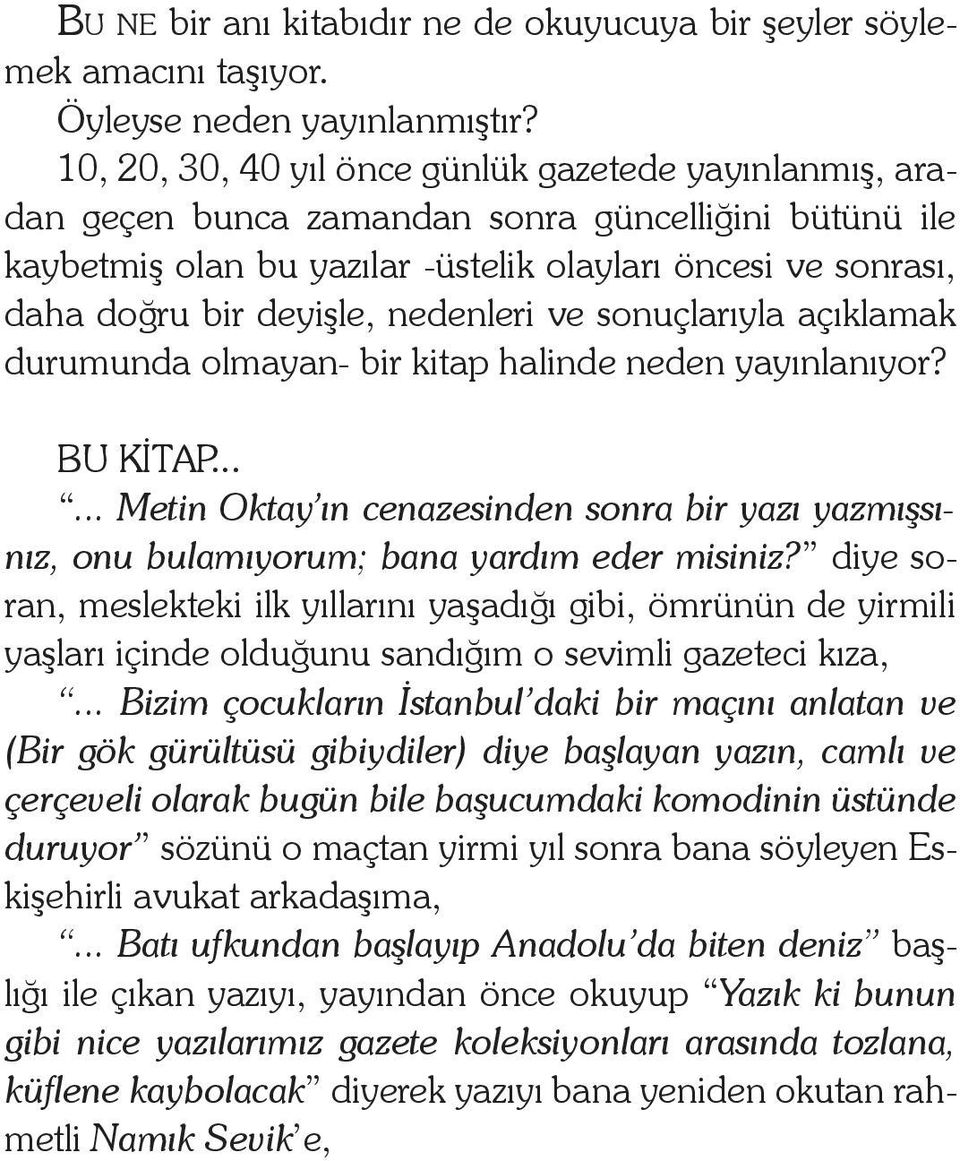 nedenleri ve sonuçlarıyla açıklamak durumunda olmayan- bir kitap halinde neden yayınlanıyor? BU KITAP.