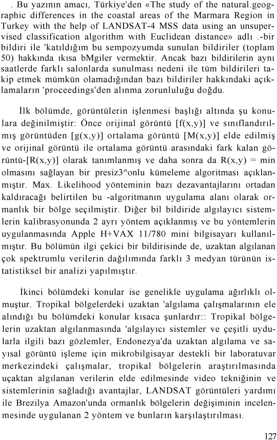 -bir bildiri ile 'katıldığım bu sempozyumda sunulan bildiriler (toplam 50) hakkında ıkısa bmgiler vermektir.