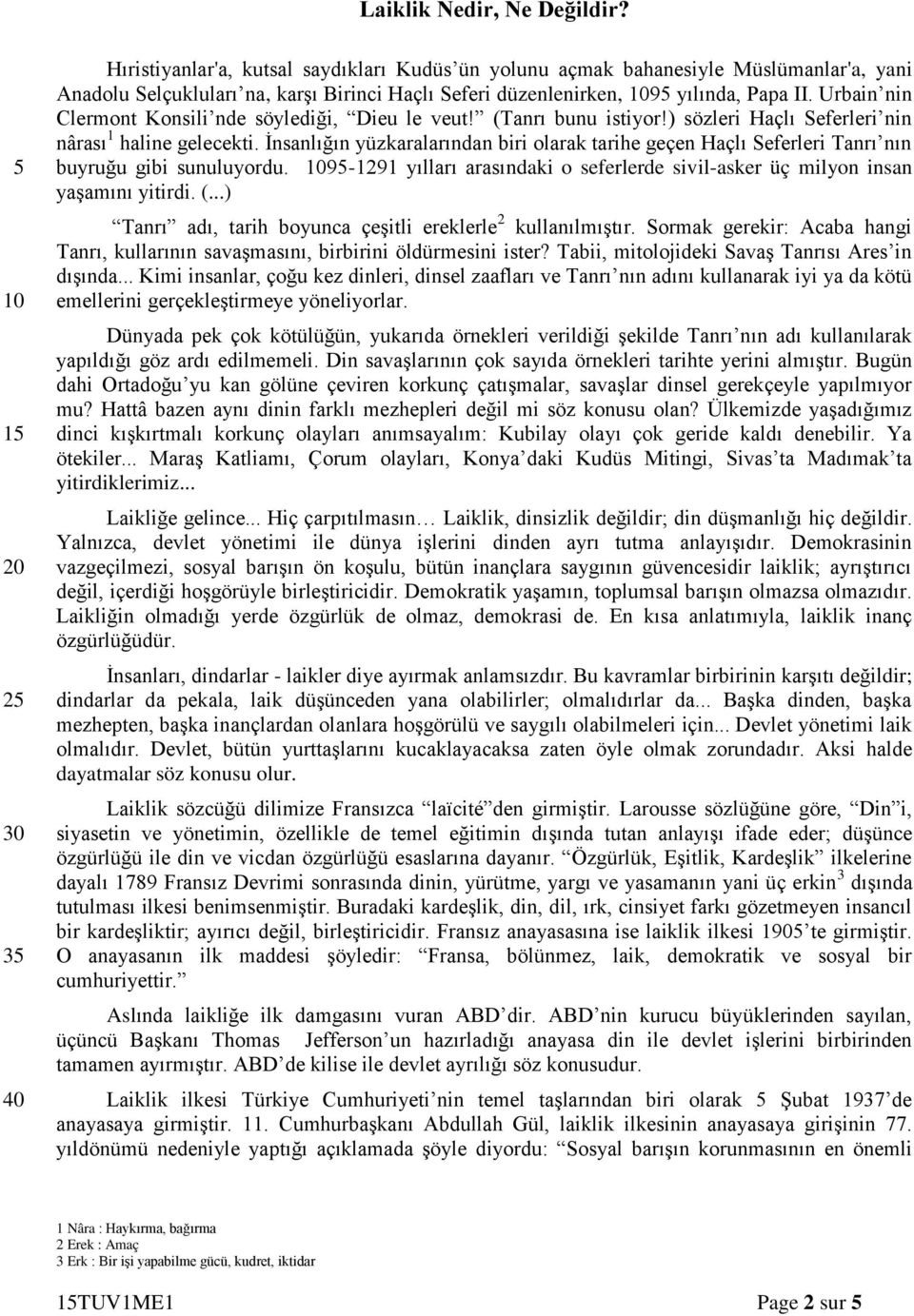 II. Urbain nin Clermont Konsili nde söylediği, Dieu le veut! (Tanrı bunu istiyor!) sözleri Haçlı Seferleri nin nârası 1 haline gelecekti.