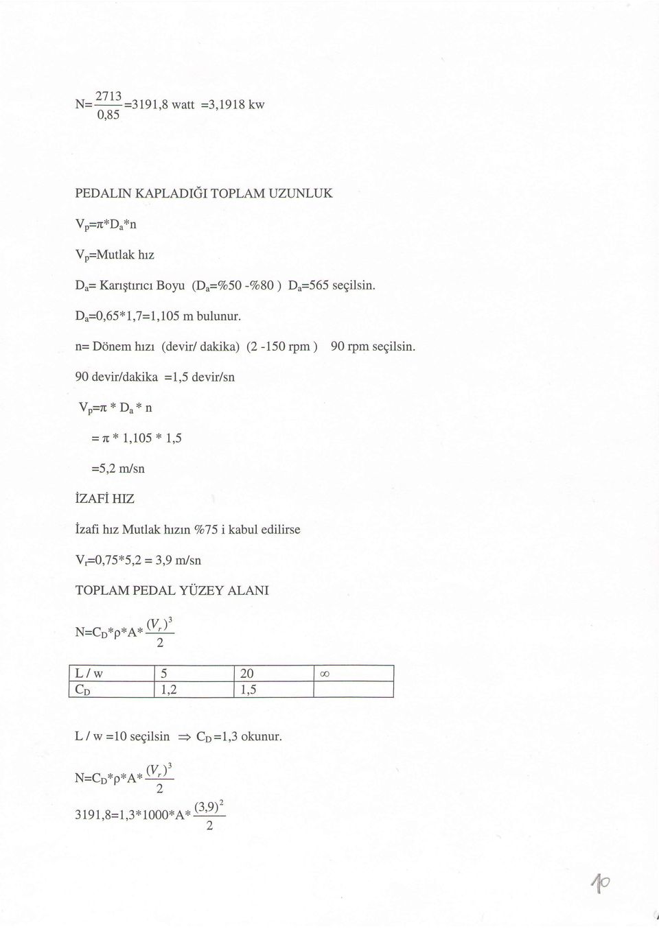 n= Drinem hrzr (devir/ dakika) (2-150 rym ) 90 rpm segilsin.