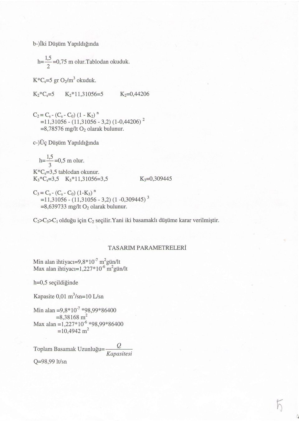 =,J tablodan okunur. &*Cr=3,5 K3x11,31056=3,5 Kz=0,309445 Cr = C, - (C.- Co) (1-K3) =11,31056 - (11,31056-3,2) (l -0,309445)' =8,639733 mgllto,2 olarak bulunur. C2)C3>C oldusu igin C2 segilir.