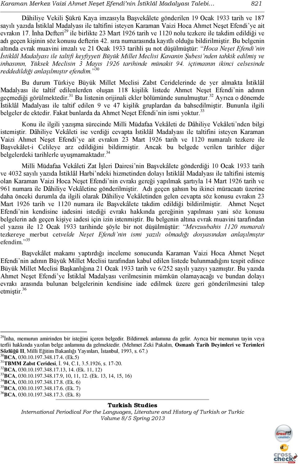 Ġnha Defteri 29 ile birlikte 23 Mart 1926 tarih ve 1120 nolu tezkere ile takdim edildiği ve adı geçen kiģinin söz konusu defterin 42. sıra numarasında kayıtlı olduğu bildirilmiģtir.