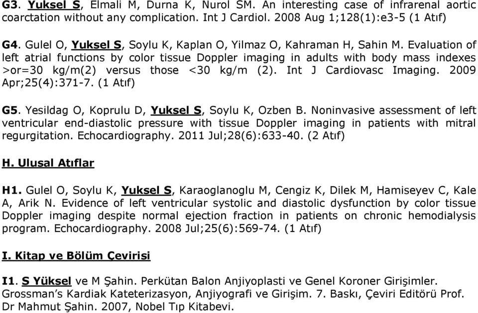 Evaluation of left atrial functions by color tissue Doppler imaging in adults with body mass indexes >or=30 kg/m(2) versus those <30 kg/m (2). Int J Cardiovasc Imaging. 2009 Apr;25(4):371-7.