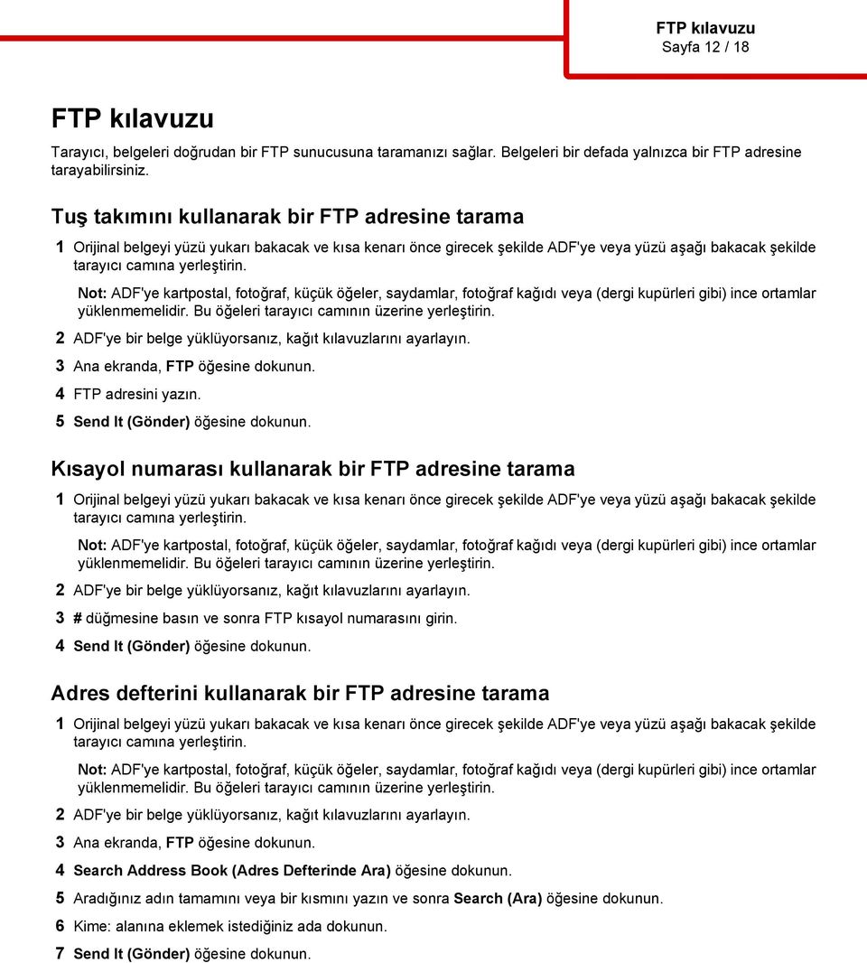 Kısayol numarası kullanarak bir FTP adresine tarama 3 # düğmesine basın ve sonra FTP kısayol numarasını girin. 4 Send It (Gönder) öğesine dokunun.