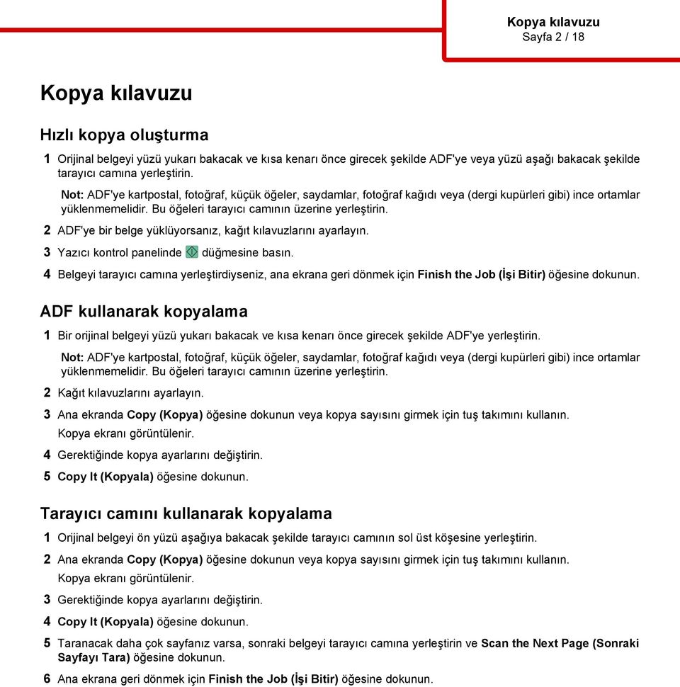 ADF kullanarak kopyalama 1 Bir orijinal belgeyi yüzü yukarı bakacak ve kısa kenarı önce girecek şekilde ADF'ye yerleştirin. 2 Kağıt kılavuzlarını ayarlayın.