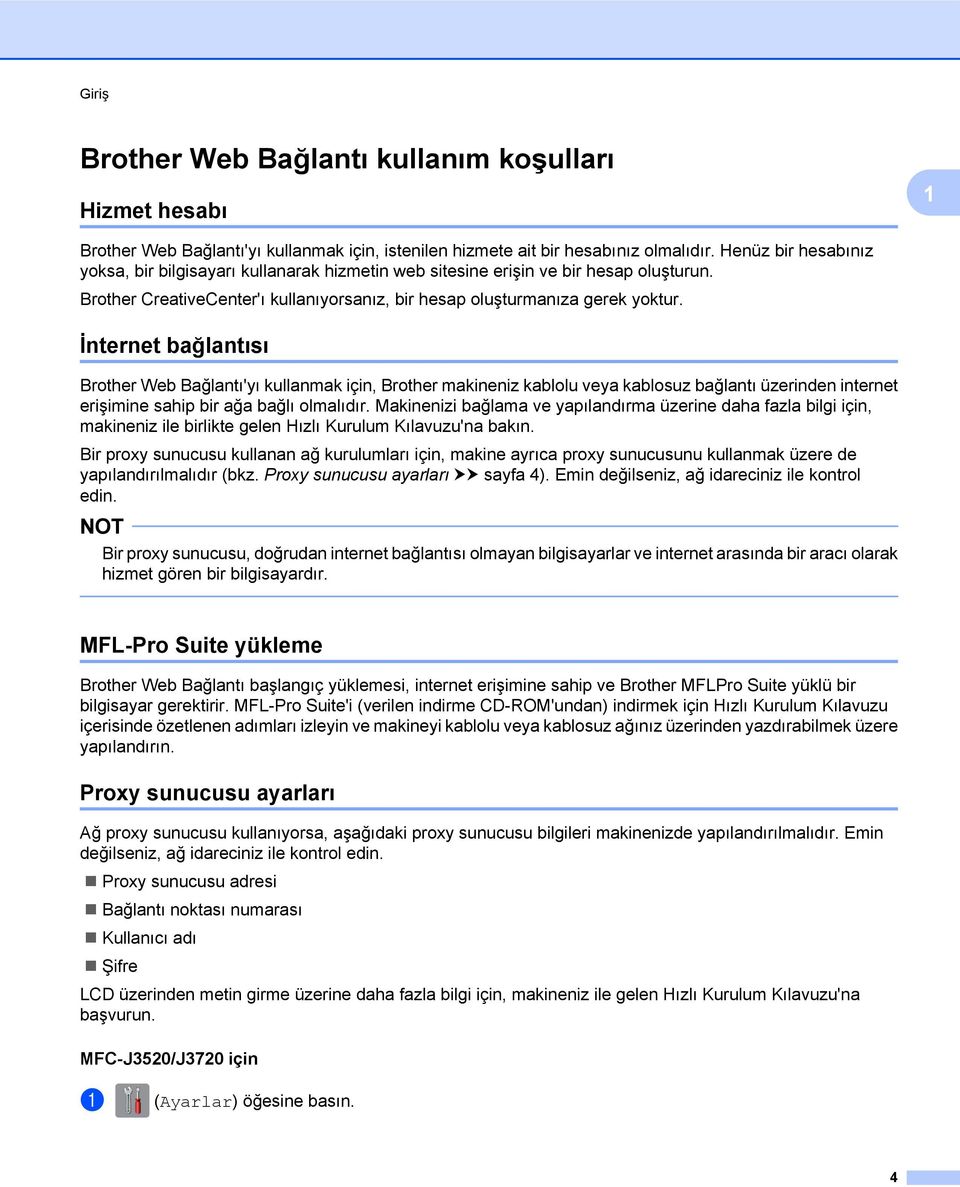 İnternet bağlantısı Brother Web Bağlantı'yı kullanmak için, Brother makineniz kablolu veya kablosuz bağlantı üzerinden internet erişimine sahip bir ağa bağlı olmalıdır.