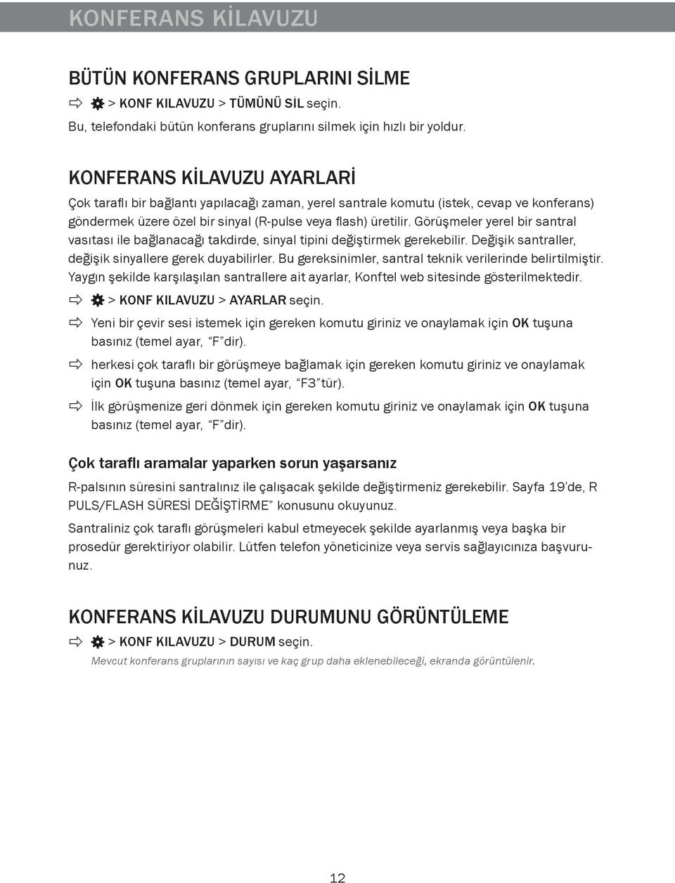 Görüşmeler yerel bir santral vasıtası ile bağlanacağı takdirde, sinyal tipini değiştirmek gerekebilir. Değişik santraller, değişik sinyallere gerek duyabilirler.